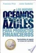 Los Nuevos Océanos Azules Para Productos Financieros: Oportunidades De Negocio En La Base De La Pirámide