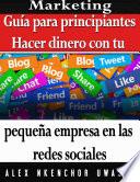 libro Marketing: Guía Para Principiantes   Hacer Dinero Con Tu Pequeña Empresa En Las Redes Sociales