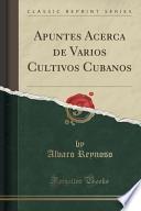 Apuntes Acerca De Varios Cultivos Cubanos (classic Reprint)