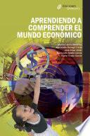 Aprendiendo A Comprender El Mundo Económico