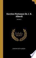 Escritos Póstumos De J. B. Alberdi,