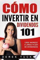 libro Cómo Invertir En Dividendos 101 Cree Ingreso A Largo Plazo De Dividendos