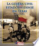 La Guerra Civil Estadounidense En Texas (the American Civil War In Texas)