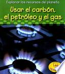 Usar El Carb—n, El Petr—leo Y El Gas