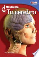 Mira Adentro: Tu Cerebro = Look Inside: Your Brain