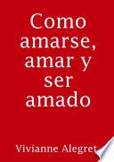 Como Amarse, Amar Y Ser Amado