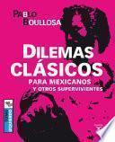 Dilemas Clásicos Para Mexicanos Y Otros Supervivientes