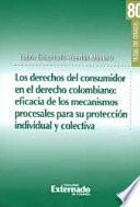 Los Derechos Del Consumidor En El Derecho Colombiano: Eficiencia De Los Mecanismos Procesales Para Su Protección Individual Y Colectiva