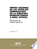 libro Matriz Nacional De Las Ventajas Comparativas De La Industria Manufacturera A Nivel Estatal. Información Por Entidad Federativa. Volumen 3