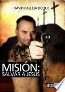 MisiÓn: Salvar A JesÚs