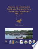 Modelo Conceptual Del Sistema De Información Ambiental Territorial De La Amazonia Colombiana Siat Ac