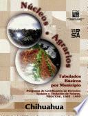 libro Núcleos Agrarios. Tabulados Básicos Por Municipio. Programa De Certificación De Derechos Ejidales Y Titulación De Solares. Procede. 1992 1999. Chihuahua