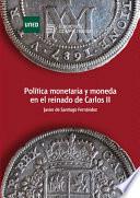 PolÍtica Monetaria Y Moneda En El Reinado De Carlos Ii