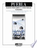 Puebla. Datos Por Ejido Y Comunidad Agraria. Xi Censo General De Población Y Vivienda, 1990. Vii Censo Agropecuario, 1991