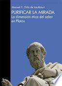 libro Purificar La Mirada. La Dimensión ética Del Saber En Platón