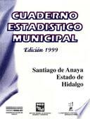 Santiago De Anaya Estado De Hidalgo. Cuaderno Estadístico Municipal 1999