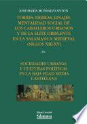 Torres, Tierras, Linajes. Mentalidad Social De Los Caballeros Urbanos Y De La élite Dirigente De La Salamanca Medieval (siglos Xiii Xv)