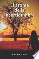 libro El Aroma De La Incertidumbre