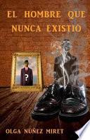 libro El Hombre Que Nunca Existio