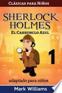 Sherlock Holmes Adaptada Para Niños : El Carbunclo Azul