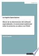 Efecto De La Intervencion Del Software Especializado Y La Atencional Tradicional Sobre La Atención En Niños Con Tdah