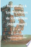 Rescatando A Los Prisioneros De Los Atalaya