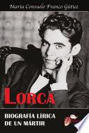 Lorca. Biografía Lírica De Un Mártir