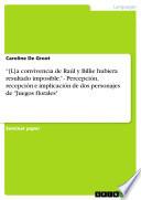 libro “[l]a Convivencia De Raúl Y Billie Hubiera Resultado Imposible.”   Percepción, Recepción E Implicación De Dos Personajes De  Juegos Florales