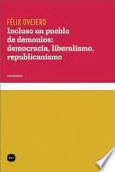 Incluso Un Pueblo De Demonios: Democracia, Liberalismo, Republicanismo