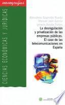 La Desregulación Y Privatización De Las Empresas Públicas. El Caso De Las Telecomunicaciones En España