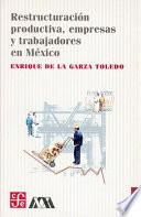 libro Restructuración Productiva, Empresas Y Trabajadores En México