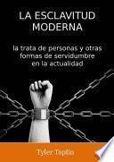 libro La Esclavitud Moderna: La Trata De Personas Y Otras Formas De Servidumbre En La Actualidad