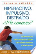 Hiperactivo, Impulsivo, Distraido Me Conoces?: Guia Acerca Del Deficit Atencional (tdah) Para Padres, Maestros Y Profesionales = Hyperactive, Impulsiv