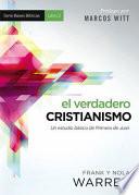 libro El Verdadero Cristianismo: Un Estudio Basico De Primera De Juan = True Christianity