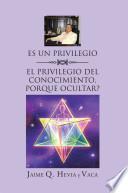 libro Es Un Privilegio Y El Privilegio Del Conocimiento, Porque Ocultar?