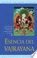 Esencia Del Vajrayana (essence Of Vajrayana): La Practica Del Tantra Del Yoga Supremo Del Mandala Corporal De Heruka