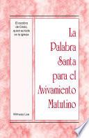 libro La Palabra Santa Para El Avivamiento Matutino   El Recobro De Cristo, Quien Es Todo En La Iglesia