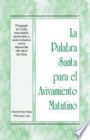 libro La Palabra Santa Para El Avivamiento Matutino   Propagar Al Cristo Resucitado, Ascendido Y Todo Inclusivo Como Desarrollo Del Reino De Dios