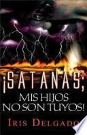 Satanás, Mis Hijos No Son Tuyos