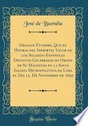 libro Oracion Funebre, Que En Honras Del Immortal Valor De Los Soldado Espanoles Difuntos Celebradas De Orden De Su Magestad En La Santa Iglesia Metropolitana De Lima El Dia 15. De Noviembre De 1692 (classi