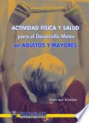 Actividad Física Y Salud Para El Desarrollo Motor En Adultos Y Mayores