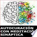 libro AutocuraciÓn Con MeditaciÓn SinÁptica