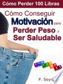 Cómo Conseguir Motivación Para Perder Peso Y Ser Saludable