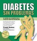 Diabetes Sin Problemas. El Control De La Diabetes Con La Ayuda Del Poder Del Metabolismo.