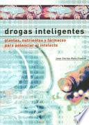 Drogas Inteligentes. Plantas Nutrientes Y Fármacos Para Potenciar El Intelecto