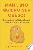 Mami, ¡no Quiero Ser Obeso!