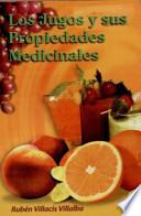 Los Jugos Y Sus Propiedades Medicinales = Juices And Their Medicinal Propertie