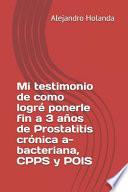 libro Mi Testimonio De Como Logré Ponerle Fin A 3 Años De Prostatitis Crónica A- Bacteriana, Cpps Y Pois