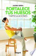 libro Fortalece Tus Huesos Y Articulaciones