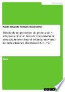 libro Diseño De Un Prototipo De Protección Y Teleprotección De Línea De Transmisión De Ultra Alta Tensión Bajo El Estándar Universal De Subestaciones Eléctricas Iec 61850